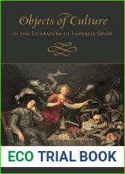 Objects of Culture in the Literature of Imperial Spain (Toronto Iberic)