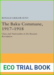 The Baku Commune, 1917-1918: Class and Nationality in the Russian Revolution (Princeton Legacy Library, 5515)