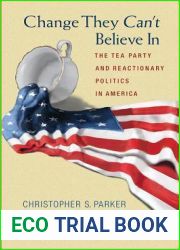 Change They Can|t Believe In: The Tea Party and Reactionary Politics in America