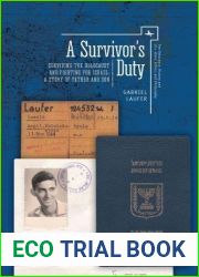 A Survivor|s Duty: Surviving the Holocaust and Fighting for Israel - A Story of Father and Son (The Holocaust: History and Literature, Ethics and Philosophy)