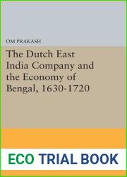 The Dutch East India Company and the Economy of Bengal, 1630-1720 (Princeton Legacy Library, 414)