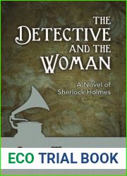 The Detective and The Woman: A Novel of Sherlock Holmes