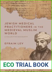 Jewish Medical Practitioners in the Medieval Muslim World: A Collective Biography (Non-Muslim Contributions to Islamic Civilisation)