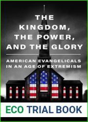 The Kingdom, the Power, and the Glory: American Evangelicals in an Age of Extremism