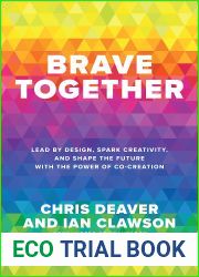 Brave Together: Lead by Design, Spark Creativity, and Shape the Future with the Power of Co-Creation