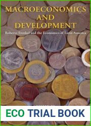 Macroeconomics and Development: Roberto Frenkel and the Economics of Latin America (Initiative for Policy Dialogue at Columbia: Challenges in Development and Globalization)