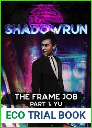 Shadowrun: The Frame Job: Part 1: Yu (Shadowrun Sixth World Edition Fiction)