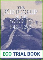 The Kingship of the Scots, 842-1292: Succession and Independence 1st edition by Duncan, A A M (2002) Hardcover