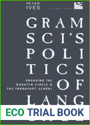 Gramsci|s Politics of Language: Engaging the Bakhtin Circle and the Frankfurt School (Cultural Spaces)