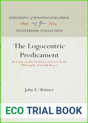 The Logocentric Predicament: An Essay on the Problem of Error in the Philosophy of Josiah Royce (Anniversary Collection)