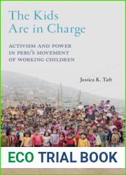 The Kids Are in Charge: Activism and Power in Peru|s Movement of Working Children (Critical Perspectives on Youth, 2)