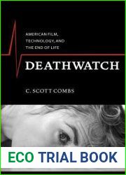 Deathwatch: American Film, Technology, and the End of Life (Film and Culture Series)
