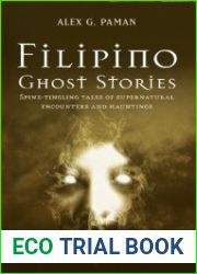 Filipino Ghost Stories: Spine-Tingling Tales of Supernatural Encounters and Hauntings from the Philippines