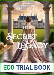 Her Secret Legacy: A Tale of Dark Secrets, Forbidden Love, Hidden Identities