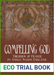 Compelling God: Theories of Prayer in Anglo-Saxon England (Toronto Anglo-Saxon Series)