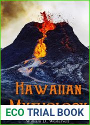 Hawaiian Mythology: Legends of Maui, Old Honolulu, Gods and Ghost-Gods, Volcanoes and Historical Legends