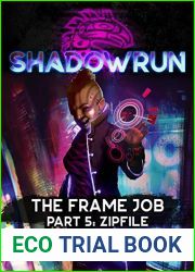 Shadowrun: The Frame Job: Part 5: Zipfile (Shadowrun Sixth World Novella)