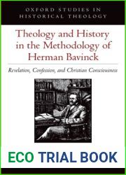 Theology and History in the Methodology of Herman Bavinck: Revelation, Confession, and Christian Consciousness (Oxford Studies in Historical Theology)