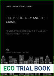 The presidency and the crisis; powers of the office from the invasion of Poland to Pearl Harbor, by Louis William Koenig. 1944 [Leather Bound]