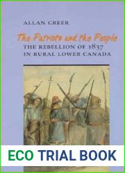 The Patriots and the People: The Rebellion of 1837 in Rural Lower Canada (Heritage)