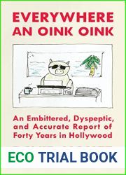 Everywhere an Oink Oink: An Embittered, Dyspeptic, and Accurate Report of Forty Years in Hollywood