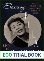 Becoming Ella Fitzgerald: The Jazz Singer Who Transformed American Song