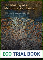 The Making of a Mediterranean Emirate: Ifriqiya and Its Andalusis, 12-14 (The Middle Ages Series)