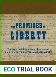 The Promises of Liberty: The History and Contemporary Relevance of the Thirteenth Amendment