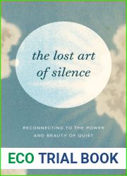The Lost Art of Silence: Reconnecting to the Power and Beauty of Quiet
