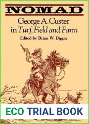 Nomad: George A. Custer in Turf, Field, and Farm (The John Fielding and Lois Lasater Maher Series)