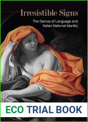Irresistible Signs: The Genius of Language and Italian National Identity (Toronto Italian Studies)
