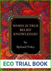 When Is True Belief Knowledge? (Princeton Monographs in Philosophy, 38)