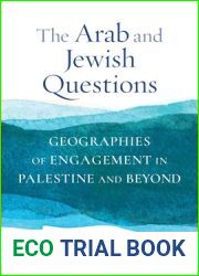 The Arab and Jewish Questions: Geographies of Engagement in Palestine and Beyond (Religion, Culture, and Public Life, 43)