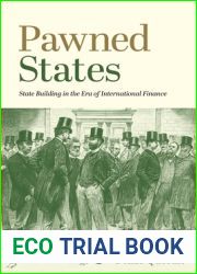 Pawned States: State Building in the Era of International Finance (The Princeton Economic History of the Western World, 108)