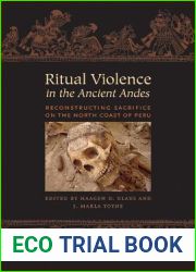 Ritual Violence in the Ancient Andes: Reconstructing Sacrifice on the North Coast of Peru (The William and Bettye Nowlin Series in Art, History, and Culture of the Western Hemisphere)