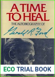 A Time to Heal: The Autobiography of Gerald R. Ford