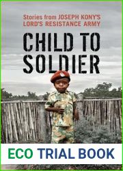 Child to Soldier: Stories from Joseph Kony|s Lord|s Resistance Army