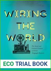Wiring the World: The Social and Cultural Creation of Global Telegraph Networks (Columbia Studies in International and Global History)