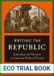 Writing the Republic: Liberalism and Morality in American Political Fiction