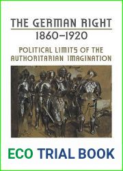 The German Right, 1860-1920: Political Limits of the Authoritarian Imagination (German and European Studies)