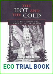 The Hot and the Cold: Ills of Humans and Maize in Native Mexico (Anthropological Horizons)