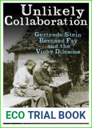 Unlikely Collaboration: Gertrude Stein, Bernard Fay and the Vichy Dilemma