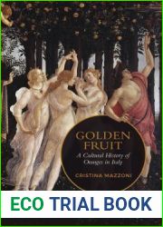Golden Fruit: A Cultural History of Oranges in Italy (Toronto Italian Studies)