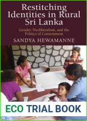 Restitching Identities in Rural Sri Lanka: Gender, Neoliberalism, and the Politics of Contentment (Contemporary Ethnography)