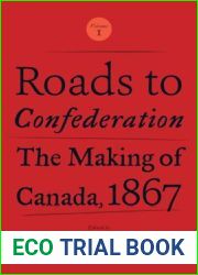 Roads to Confederation: The Making of Canada, 1867, Volume 1