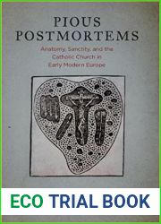 Pious Postmortems: Anatomy, Sanctity, and the Catholic Church in Early Modern Europe