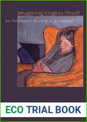 Imagining Virginia Woolf: An Experiment in Critical Biography