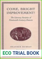 Come, Bright Improvement!: The Literary Societies of the Nineteenth-Century Ontario