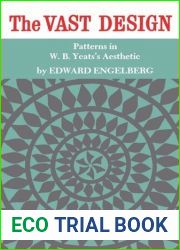 The vast design, patterns in W. B. Yeats|s aesthetic.