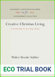 Creative Christian Living: A Christian Ethic for the College Student (Anniversary Collection)